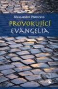 Provokující evangelia - Alessandro Pronzato, Karmelitánské nakladatelství, 2012