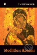 Kniha: Modlitba s ikonami (Henri Nouwen). Karmelitánské nakladatelství, 2012