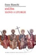 Kniha: Kněžím: Slovo a liturgie (Enzo Bianchi). Karmelitánské nakladatelství, 2012