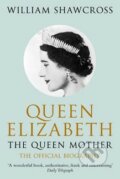 Queen Elizabeth the Queen Mother - William Shawcross, Pan Macmillan, 2011