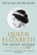 Kniha: Queen Elizabeth the Queen Mother (William Shawcross). Pan Macmillan, 2011