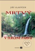 Kniha: Mrtvý v Terčině parku (Jiří Slavíček). Isla nakladatelství, 2012