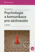 Psychologie a komunikace pro záchranáře v praxi - Alena Andršová, Grada, 2012