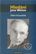 Kniha: Hledání Jana Weisse (Vilém Kmuníček). Nakladatelství Bor, 2012