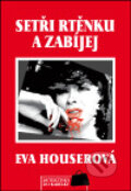 Kniha: Setři rtěnku a zabíjej (Eva Houserová). GRAPET, 2013