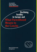 Declining Fertility in Europe and What Parenthood Means to the Czechs - Petr Pakosta, Marie Přidalová, Ivo Možný, Masarykova univerzita, 2011