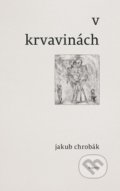 Kniha: V krvavinách (Jakub Chrobák)