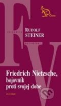 Friedrich Nietzsche, bojovník proti svojej dobe - Rudolf Steiner, Kalligram, 2012