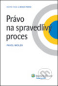 Kniha: Právo na spravedlivý proces (Pavel Molek). Wolters Kluwer ČR, 2012