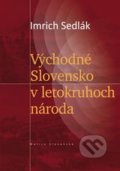 Východné Slovensko v letokruhoch národa - Imrich Sedlák, Vydavateľstvo Matice slovenskej, 2012