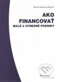 Ako financovať malé a stredné podniky - Monika Sobeková Majková, Wolters Kluwer (Iura Edition), 2011