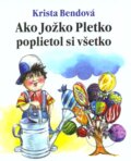 Ako Jožko Pletko poplietol si všetko - Krista Bendová, Eastone Books, 2011