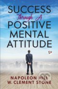 Success Through a Positive Mental Attitude - Napoleon Hill, W. Clement Stone, General Press, 2020