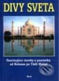 Divy sveta - Fascinujúce stavby a pamiatky od Kolosea po Tádž Mahal - Kolektív autorov, 2003
