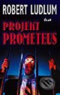Kniha: Projekt Prometeus (Robert Ludlum). Ikar, 2003