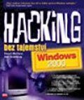 Hacking bez tajemství: Windows 2000 - Joel Scambray, Stuart McClure, Computer Press, 2003