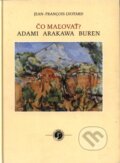 Kniha: Čo maľovať? Adami, Arakawa, Buren (J. F. Lyotard). Petrus, 2002