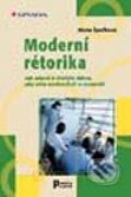 Moderní rétorika - jak mluvit k druhým lidem, aby nám naslouchali a rozuměli - Alena Špačková, 2003