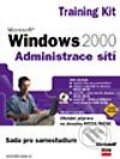 Microsoft Windows 2000 MCSA/MCSE Training Kit Administrace sítí - Microsoft Corporation, Computer Press, 2003