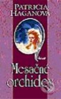 Kniha: Mesačné orchidey (Patricia Haganová). Ikar, 2003