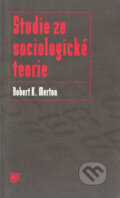 Studie ze sociologické teorie - Robert K. Merton, SLON, 2001
