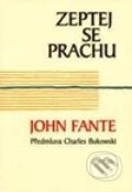 Zeptej se prachu - John Fante, Pragma, 2003