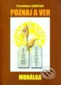 Kniha: Poznaj a ver - morálka (František Gerčak). Don Bosco, 2003