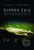 Krehké čaro disonancií - Ivan Čičmanec, Kalligram, 2012