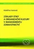 Základy etiky a organizační kultury v managementu zdravotnictví - Kateřina Ivanová, 2006