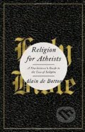 Religion for Atheists - Alain de Botton, Pantheon Books, 2012