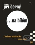 Kniha: Jiří Černý... na bílém 6 (Jiří Černý). Galén, 2021