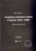 Inspekce ministra vnitra v letech 1953–1989 - Milan Bárta, Ústav pro studium totalitních režimů, 2010