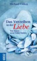 Kniha: Das Verzeihen in der Liebe (Michael Cöllen). Kreuz, 2009