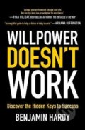 Kniha: Willpower Doesn't Work (Benjamin Hardy)