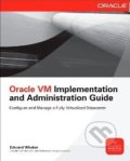 Kniha: Oracle VM Implementation and Administration Guid (Edward Whalen)