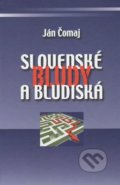 Slovenské bludy a bludiská - Ján Čomaj, Vydavateľstvo Spolku slovenských spisovateľov, 2012