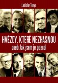 Kniha: Hvězdy, které nezhasnou aneb Jak jsem je poznal (Ladislav Tunys). XYZ, 2012