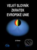 Velký slovník zkratek Evropské unie - Jiří Elman, East west, 2000