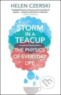 Storm in a Teacup: The Physics of Everyday Life - Helen Czerski, Transworld, 2017