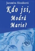 Kniha: Kdo jsi, Modrá Marie? (Jaromíra Slezáková). Antonín Drábek, 2012