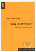 Kniha: Zahraj mi pesničku (Vilma Lichnerová). Hudobný fond Bratislava, 2010