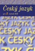 Český jazyk pro 3. ročník SOŠ - Marie Čechová a kol., SPN - pedagogické nakladatelství, 2002