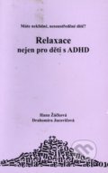 Relaxace nejen pro děti s ADHD - Hana Žáčková, Drahomíra Jucovičová, D&H, 2008