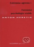 Extrémna agresia I. - Anton Heretik, Psychoprof, 2012