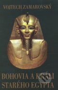 Bohovia a králi starého Egypta - Vojtech Zamarovský, 2012