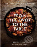 From the Oven to the Table - Diana Henry, Octopus Publishing Group, 2019