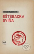 Kniha: Eštébacka sviňa (Daniel Vilhelm). Elita, 2021