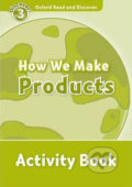 Oxford Read and Discover: Level 3 - How We Make Products Activity Book - Alex Raynham, Oxford University Press, 2011