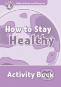 Oxford Read and Discover: Level 4 - How to Stay Healthy Activity Book - Hazel Geatches, Oxford University Press, 2011