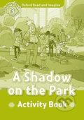 Oxford Read and Imagine: Level 3 - A Shadow on the Park Activity Book - Paul Shipton, 2017
